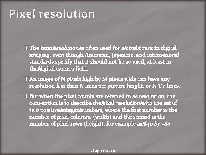 Pixel resolution �The term resolution is often used for a pixel count in digital