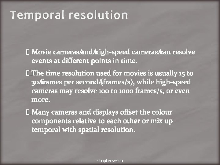 Temporal resolution �Movie cameras and high-speed cameras can resolve events at different points in