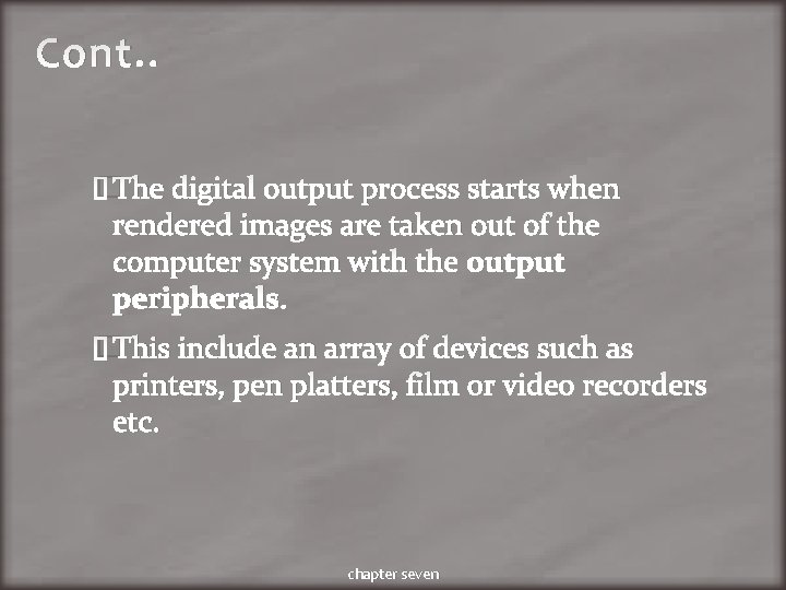 Cont. . �The digital output process starts when rendered images are taken out of