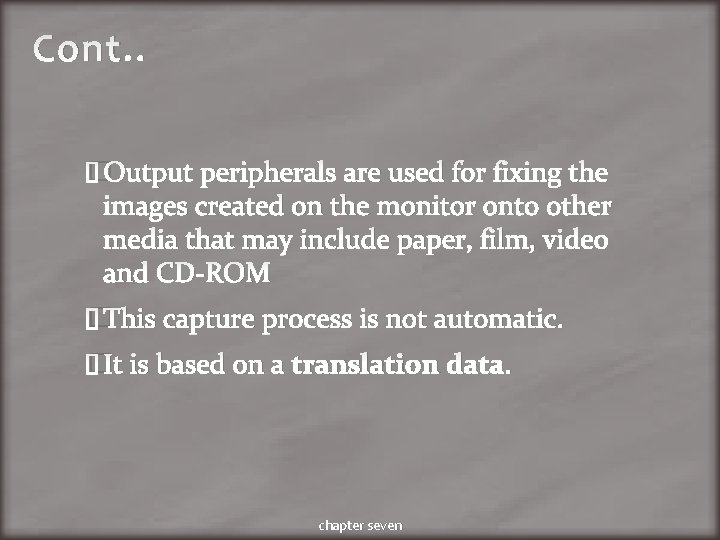 Cont. . �Output peripherals are used for fixing the images created on the monitor