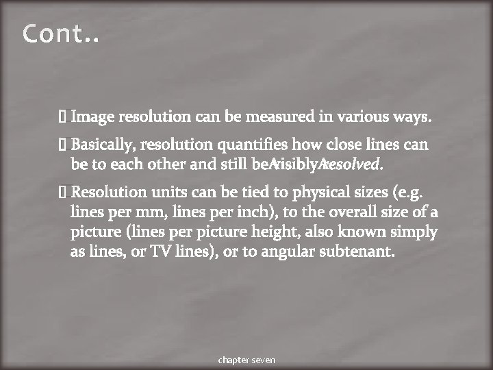 Cont. . �Image resolution can be measured in various ways. �Basically, resolution quantifies how