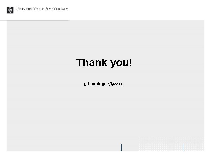 Thank you! g. f. boulogne@uva. nl 