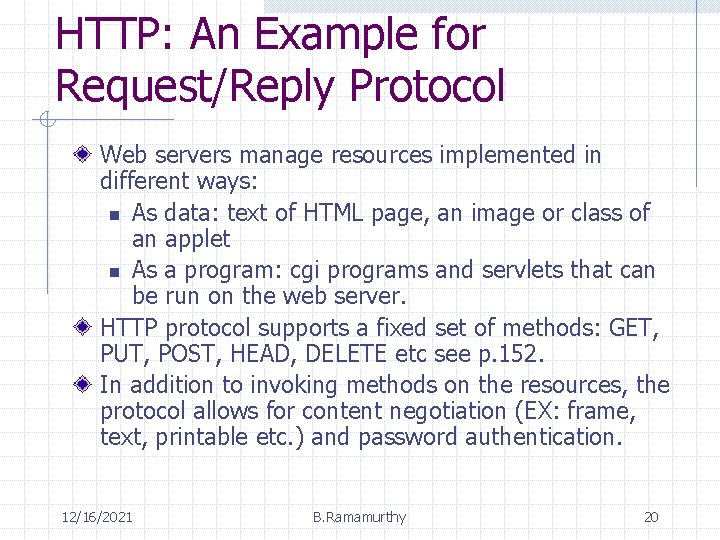 HTTP: An Example for Request/Reply Protocol Web servers manage resources implemented in different ways: