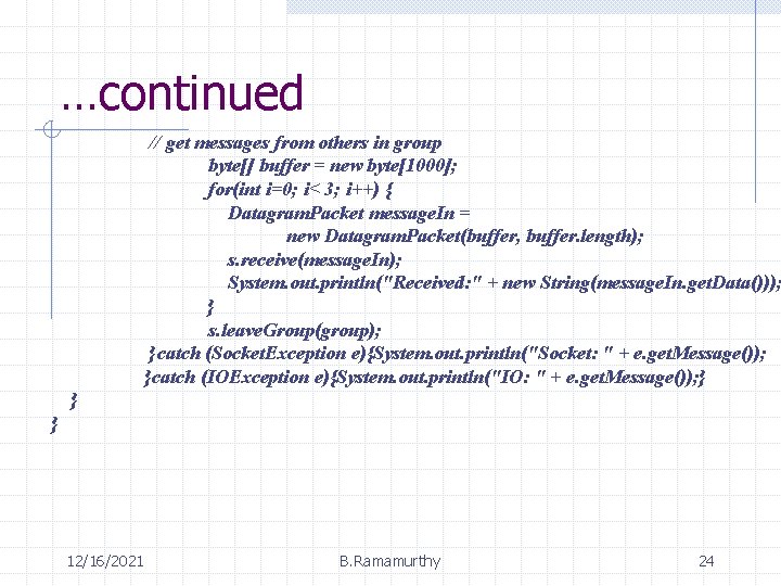 …continued // get messages from others in group byte[] buffer = new byte[1000]; for(int
