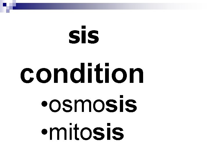 sis condition • osmosis • mitosis 