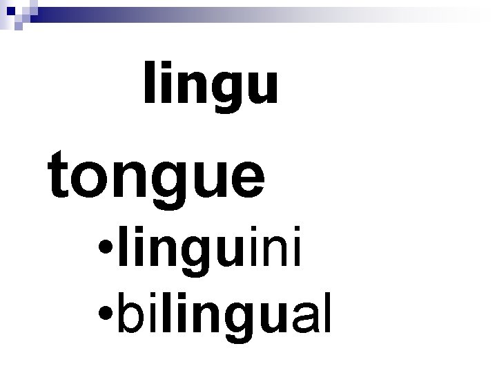 lingu tongue • linguini • bilingual 