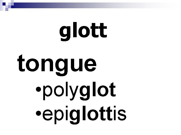 glott tongue • polyglot • epiglottis 