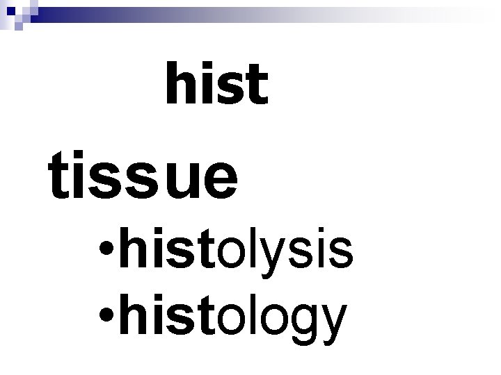 hist tissue • histolysis • histology 