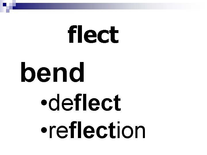 flect bend • deflect • reflection 