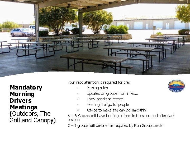 Mandatory Morning Drivers Meetings (Outdoors, The Grill and Canopy) Your rapt attention is required