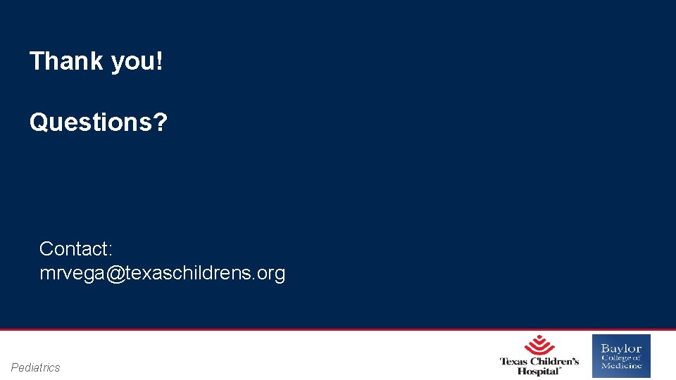 Thank you! Questions? Contact: mrvega@texaschildrens. org Pediatrics Page 9 xxx 00. #####. ppt 12/18/2021