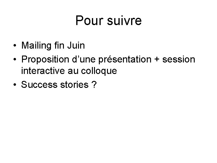 Pour suivre • Mailing fin Juin • Proposition d’une présentation + session interactive au