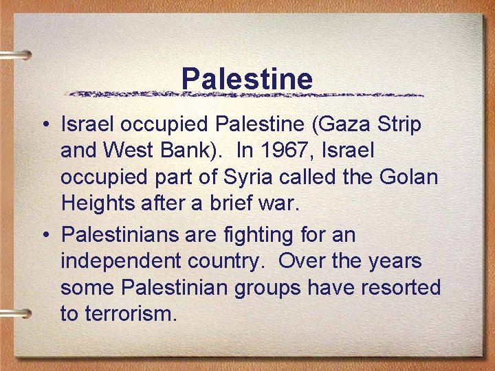 Palestine • Israel occupied Palestine (Gaza Strip and West Bank). In 1967, Israel occupied