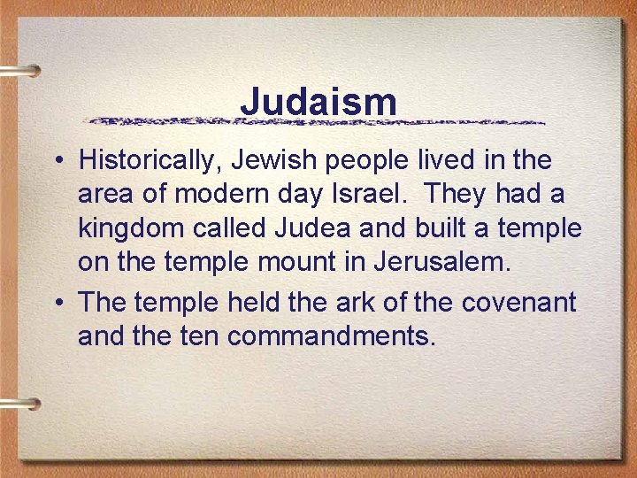 Judaism • Historically, Jewish people lived in the area of modern day Israel. They