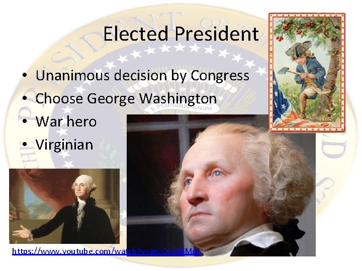 Elected President • • Unanimous decision by Congress Choose George Washington War hero Virginian