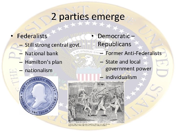 2 parties emerge • Federalists – – Still strong central govt. National bank Hamilton’s