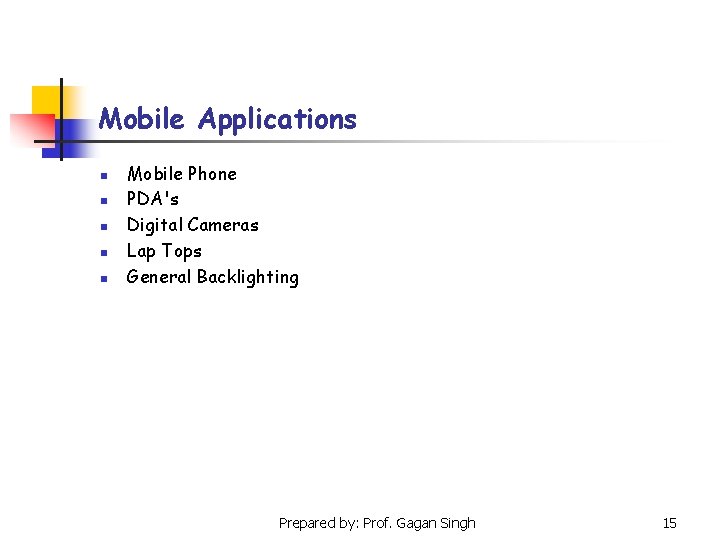 Mobile Applications n n n Mobile Phone PDA's Digital Cameras Lap Tops General Backlighting