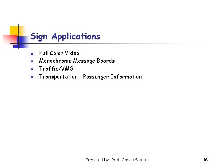 Sign Applications n n Full Color Video Monochrome Message Boards Traffic/VMS Transportation - Passenger