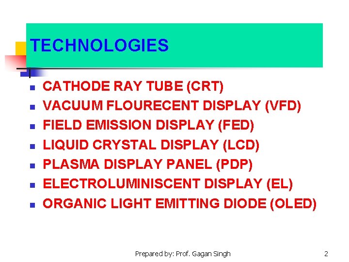 TECHNOLOGIES n n n n CATHODE RAY TUBE (CRT) VACUUM FLOURECENT DISPLAY (VFD) FIELD