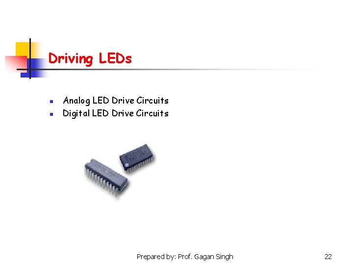 Driving LEDs n n Analog LED Drive Circuits Digital LED Drive Circuits Prepared by:
