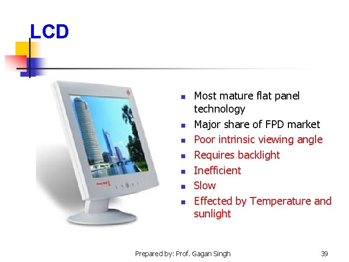LCD n n n n Most mature flat panel technology Major share of FPD