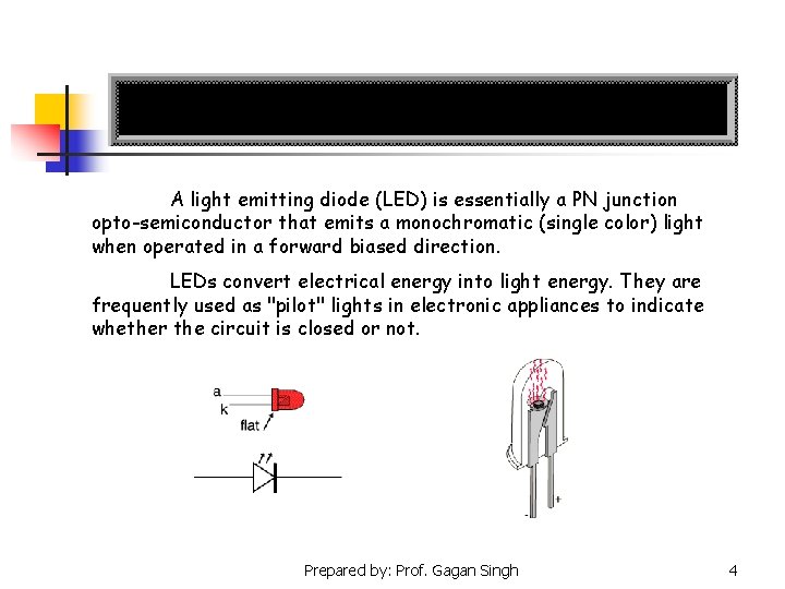 A light emitting diode (LED) is essentially a PN junction opto-semiconductor that emits a