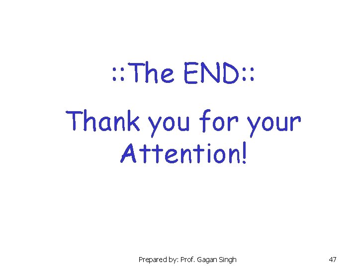 : : The END: : Thank you for your Attention! Prepared by: Prof. Gagan