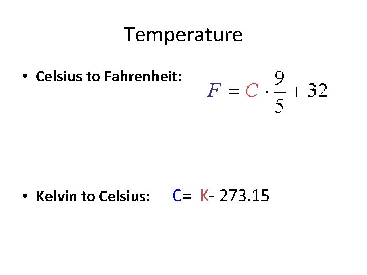 Temperature • Celsius to Fahrenheit: • Kelvin to Celsius: C= K- 273. 15 