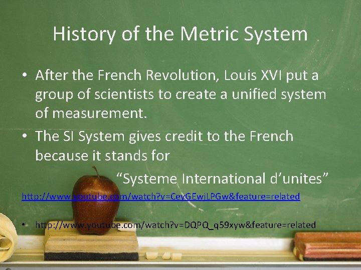 History of the Metric System • After the French Revolution, Louis XVI put a