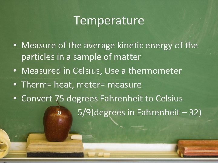 Temperature • Measure of the average kinetic energy of the particles in a sample