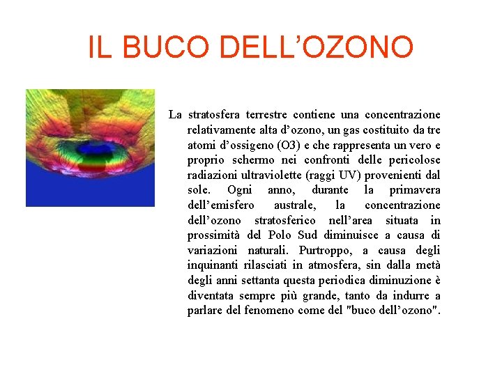 IL BUCO DELL’OZONO La stratosfera terrestre contiene una concentrazione relativamente alta d’ozono, un gas