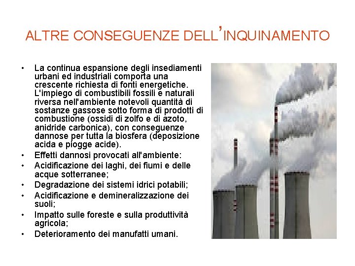 ALTRE CONSEGUENZE DELL’INQUINAMENTO • • La continua espansione degli insediamenti urbani ed industriali comporta