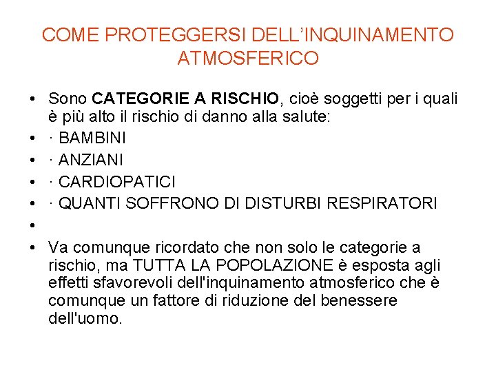 COME PROTEGGERSI DELL’INQUINAMENTO ATMOSFERICO • Sono CATEGORIE A RISCHIO, cioè soggetti per i quali