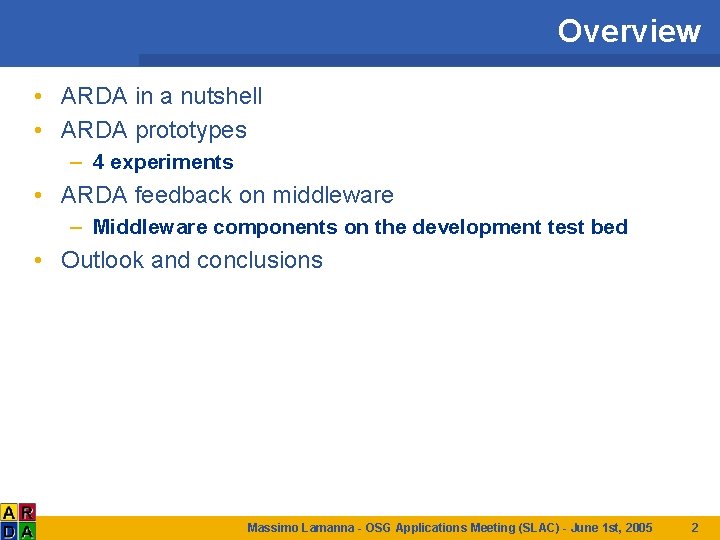 Overview • ARDA in a nutshell • ARDA prototypes – 4 experiments • ARDA