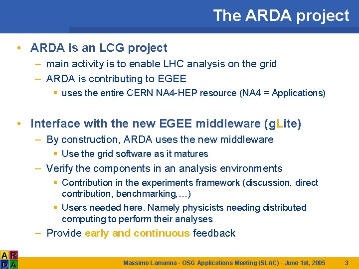 The ARDA project • ARDA is an LCG project – main activity is to