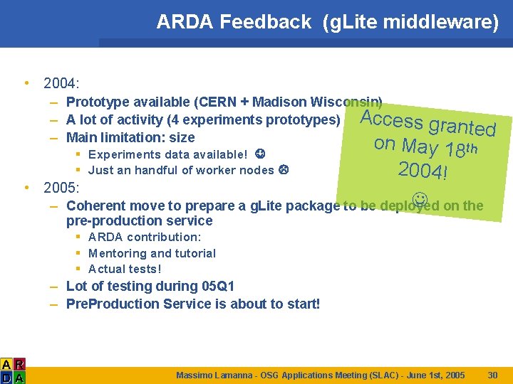 ARDA Feedback (g. Lite middleware) • 2004: – Prototype available (CERN + Madison Wisconsin)