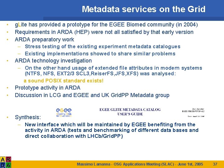 Metadata services on the Grid • • g. Lite has provided a prototype for