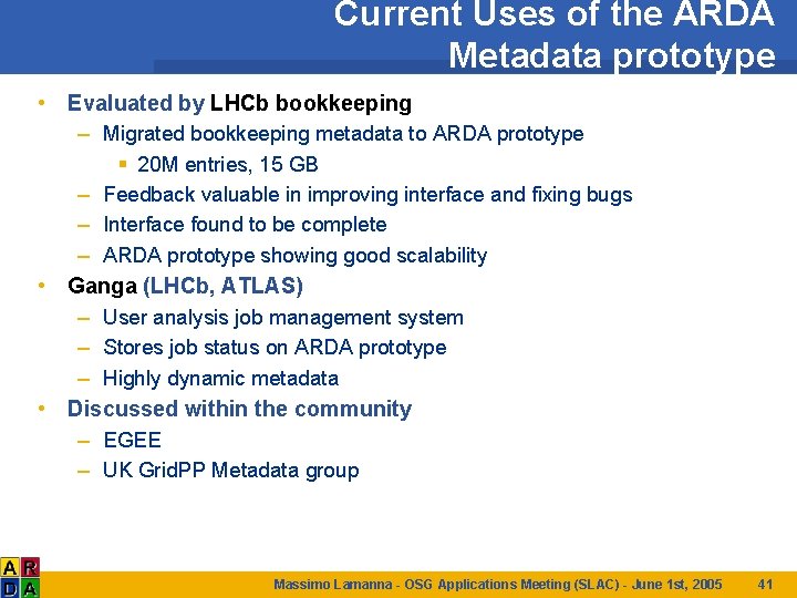 Current Uses of the ARDA Metadata prototype • Evaluated by LHCb bookkeeping – Migrated