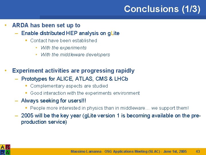 Conclusions (1/3) • ARDA has been set up to – Enable distributed HEP analysis