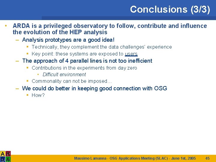 Conclusions (3/3) • ARDA is a privileged observatory to follow, contribute and influence the