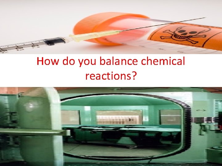 How do you balance chemical reactions? 