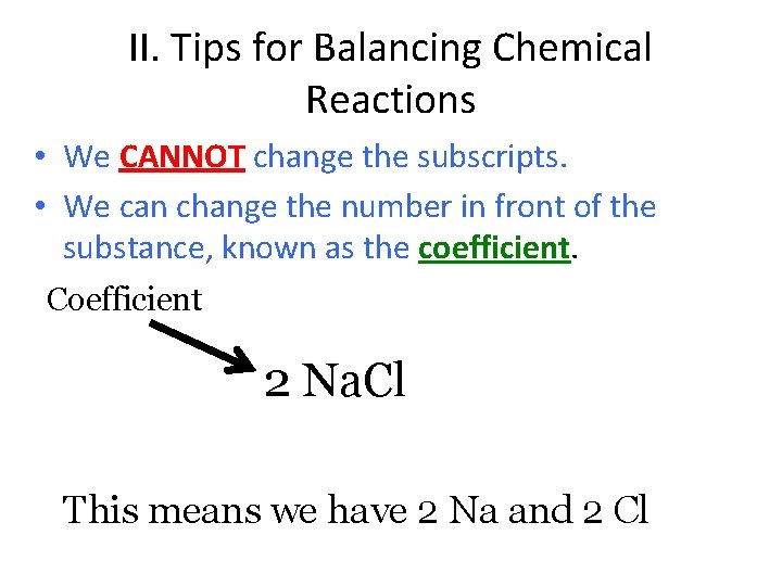 II. Tips for Balancing Chemical Reactions • We CANNOT change the subscripts. • We