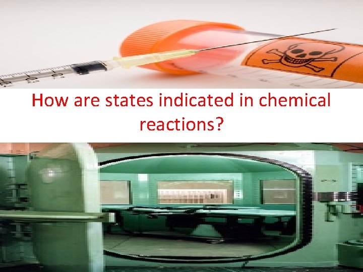 How are states indicated in chemical reactions? 