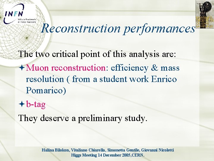 Reconstruction performances The two critical point of this analysis are: Muon reconstruction: efficiency &