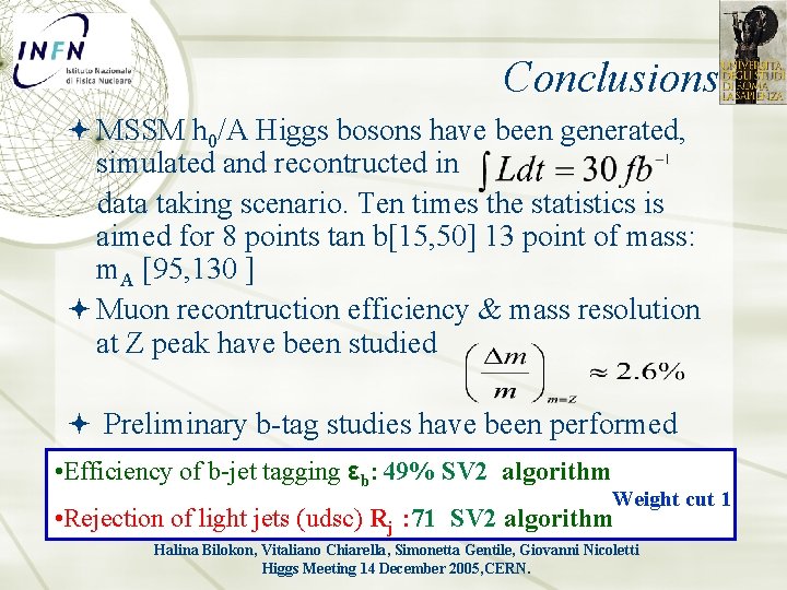 Conclusions MSSM h 0/A Higgs bosons have been generated, simulated and recontructed in data