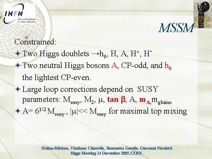 MSSM Constrained: Two Higgs doublets →h 0, H, A, H+, H Two neutral Higgs