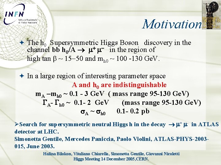Motivation The h 0 Supersymmetric Higgs Boson discovery in the channel bb h 0/A