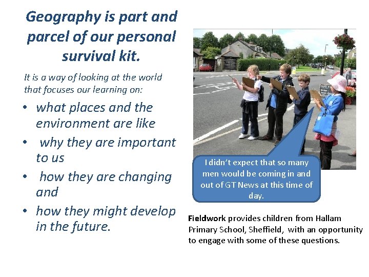 Geography is part and parcel of our personal survival kit. It is a way