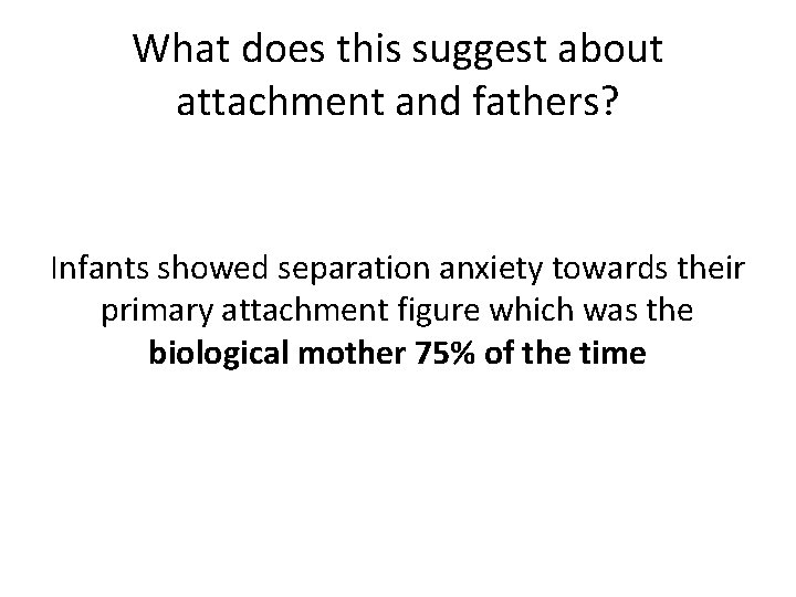 What does this suggest about attachment and fathers? Infants showed separation anxiety towards their