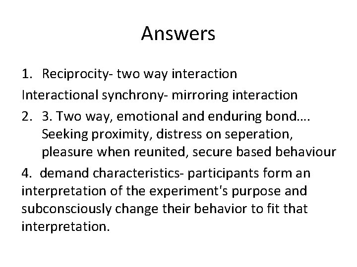 Answers 1. Reciprocity- two way interaction Interactional synchrony- mirroring interaction 2. 3. Two way,